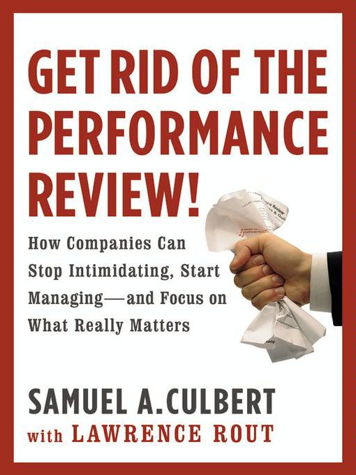 Title details for Get Rid of the Performance Review! by Samuel A. Culbert - Available